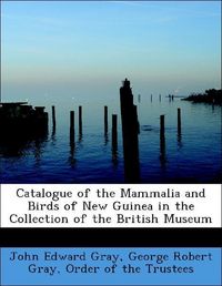 Produktbild: Gray, J: Catalogue of the Mammalia and Birds of New Guinea i