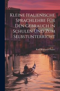 Produktbild: Kleine Italienische Sprachlehre f&uuml;r den Gebrauch in Schulen und zum Selbstunterricht