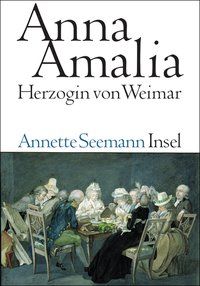 Bild vom Artikel Anna Amalia. Herzogin von Weimar vom Autor Annette Seemann