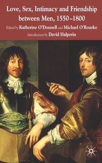 Produktbild: Love, Sex, Intimacy and Friendship Between Men, 1550-1800