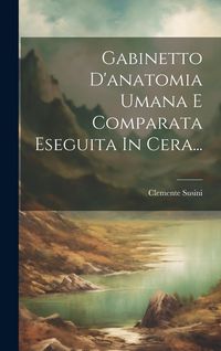 Produktbild: Gabinetto D'anatomia Umana E Comparata Eseguita In Cera...
