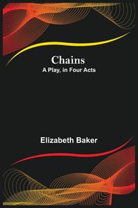 Produktbild: Chains; A Play, In Four Acts