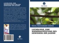 Produktbild: Luchologie, eine Wiederaufr&uuml;stung des Gewissens der Jugend