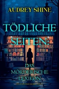 Produktbild: T&ouml;dliche Seiten: Das m&ouml;rderische Lexikon (Ein Juliet-Page-Krimi - Band 2)