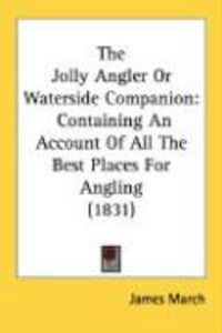 Produktbild: The Jolly Angler or Waterside Companion: Containing an Account of All the Best Places for Angling (1831)