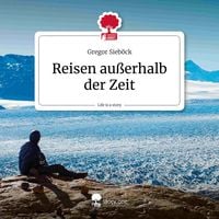 Produktbild: Reisen au&szlig;erhalb der Zeit. Life is a Story &ndash; story.one