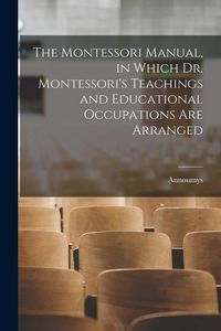 Produktbild: The Montessori Manual, in Which Dr. Montessori's Teachings and Educational Occupations are Arranged