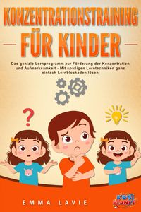 Produktbild: Konzentrationstraining f&uuml;r Kinder - Der praxisnahe Leitfaden inkl. genialer &Uuml;bungen: Wie Sie die Blockaden Ihres Kindes ganz einfach l&ouml;sen und die Auf