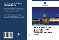 Produktbild: Die volkspoetischen Urspr&uuml;nge von E.I. Zamyatins sch&ouml;pferischem Erbe