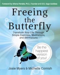 Produktbild: Freeing the Butterfly: Transform Your Life Through Simple Exercises, Meditations, and Affirmations