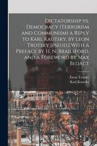 Bild vom Artikel Dictatorship vs. Democracy (Terrorism and Communism) a Reply to Karl Kautsky, by Leon Trotsky [pseud.] With a Preface by H. N. Brailsford, and a Forew vom Autor Karl Kautsky