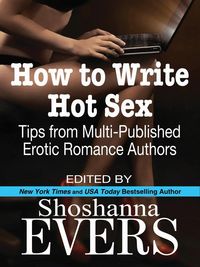 Produktbild: How to Write Hot Sex: Tips from Multi-Published Erotic Romance Authors