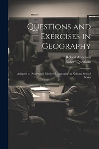 Produktbild: Questions and Exercises in Geography: Adapted to 'anderson's Modern Geography' in Nelsons' School Series