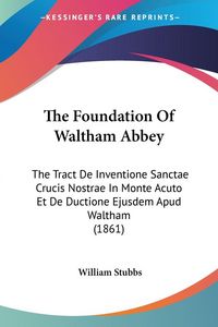Produktbild: The Foundation Of Waltham Abbey