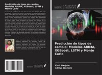 Produktbild: Predicci&oacute;n de tipos de cambio: Modelos ARIMA, XGBoost, LSTM y Monte Carlo