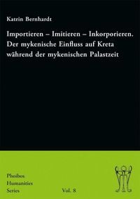 Produktbild: Importieren - Imitieren - Inkorporieren. Der mykenische Einfluss auf Kreta w&auml;hrend der mykenischen Palastzeit