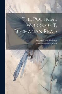 Produktbild: The Poetical Works of T. Buchanan Read