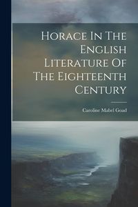 Produktbild: Horace In The English Literature Of The Eighteenth Century