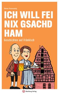 Bild vom Artikel Ich will fei nix gsachd ham - Geschichten auf Fränkisch vom Autor Werner Rosenzweig