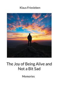 Produktbild: The Joy of Being Alive and Not a Bit Sad