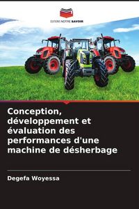 Produktbild: Conception, d&eacute;veloppement et &eacute;valuation des performances d'une machine de d&eacute;sherbage