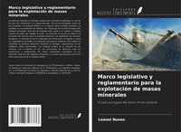 Produktbild: Marco legislativo y reglamentario para la explotaci&oacute;n de masas minerales