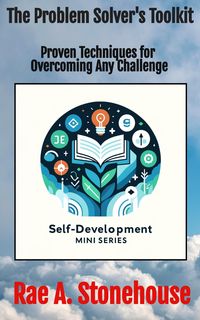 Produktbild: The Problem Solver's Toolkit: Proven Techniques for Overcoming Any Challenge (The Self-Development Mini Series, #0)