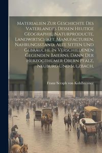 Produktbild: Materialien Zur Geschichte Des Vaterlandes Dessen Heutige Geographie, Naturproducte, Landwirtschaft, Manufacturen, Nahrungsstand, Alte Sitten Und Gebr