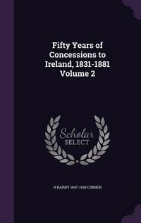 Produktbild: Fifty Years of Concessions to Ireland, 1831-1881 Volume 2