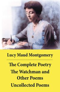 Bild vom Artikel The Complete Poetry: The Watchman and Other Poems + Uncollected Poems vom Autor Lucy M. Montgomery