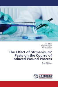Produktbild: The Effect of "Armenicum" Paste on the Course of Induced Wound Process