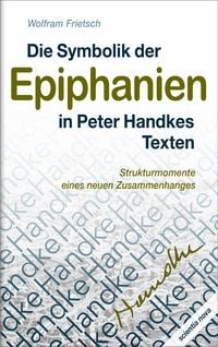 Produktbild: Die Symbolik der Epiphanien in Peter Handkes Texten