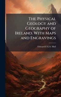 Produktbild: The Physical Geology and Geography of Ireland. With Maps and Engravings