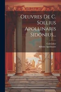 Produktbild: Oeuvres De C. Sollius Apollinaris Sidonius...