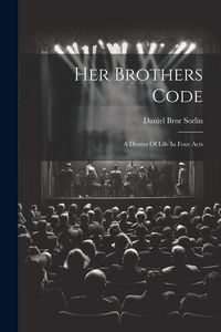Produktbild: Her Brothers Code; A Drama Of Life In Four Acts
