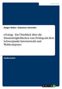 Produktbild: eVoting - Ein &Uuml;berblick &uuml;ber die Einsatzm&ouml;glichkeiten von eVoting mit dem Schwerpunkt Internetwahl und Wahlcomputer