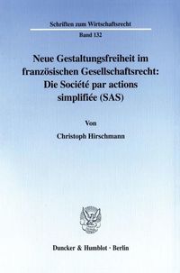Produktbild: Neue Gestaltungsfreiheit im franz&ouml;sischen Gesellschaftsrecht: Die Soci&eacute;t&eacute; par actions simplifi&eacute;e (SAS).
