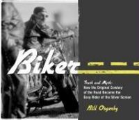 Produktbild: Biker: Truth and Myth: How the Original Cowboy of the Road Became the Easy Rider of the Silver Screen