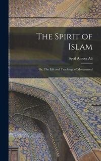 Produktbild: The Spirit of Islam; or, The Life and Teachings of Mohammed