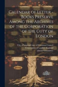 Produktbild: Calendar of Letter - Books Preserve Among the Archives of the Corporation of the Cuty of London