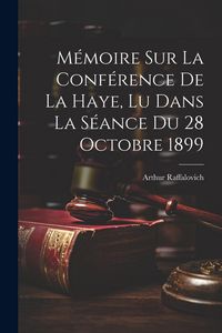 Produktbild: M&eacute;moire Sur La Conf&eacute;rence De La Haye, Lu Dans La S&eacute;ance Du 28 Octobre 1899