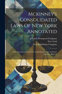 Produktbild: Mckinney's Consolidated Laws Of New York Annotated: With Annotations From State And Federal Courts And State Agencies, Book 61
