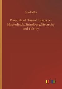 Produktbild: Prophets of Dissent: Essays on Maeterlinck, Strindberg,Nietzsche and Tolstoy
