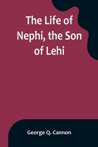 Produktbild: The Life of Nephi, the Son of Lehi