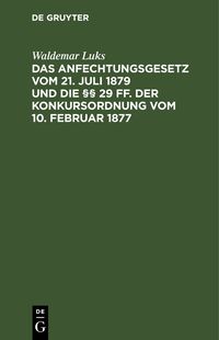 Produktbild: Das Anfechtungsgesetz vom 21. Juli 1879 und die &sect;&sect; 29 ff. der Konkursordnung vom 10. Februar 1877