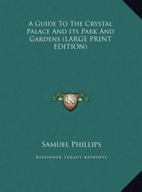 Produktbild: A Guide To The Crystal Palace And Its Park And Gardens (LARGE PRINT EDITION)