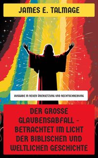 Produktbild: Der gro&szlig;e Glaubensabfall - Betrachtet im Licht der biblischen und weltlichen Geschichte
