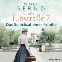 Große Elbstraße 7 (Band 1) - Das Schicksal einer Familie von Wolf Serno
