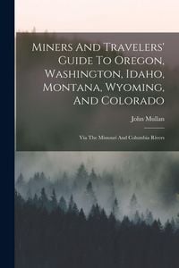 Produktbild: Miners And Travelers' Guide To Oregon, Washington, Idaho, Montana, Wyoming, And Colorado