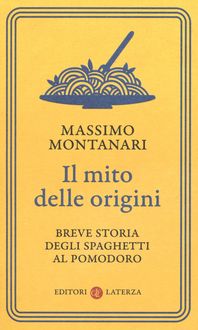 Produktbild: Il mito delle origini. Breve storia degli spaghetti al pomodoro